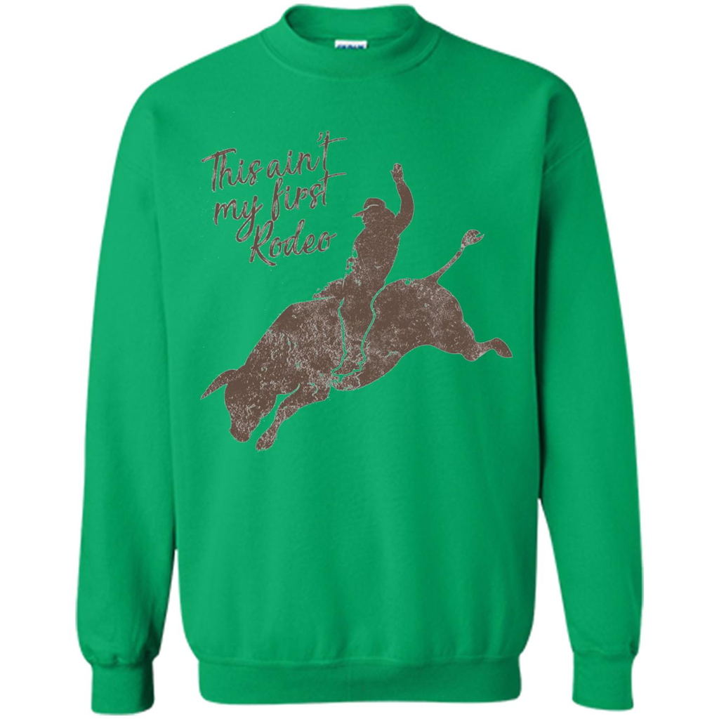 Bull Riders and Calf Ropers - This Ain't My First Redeo T-shirt Irish Green