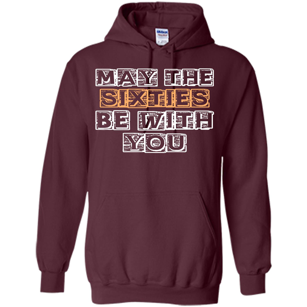 Birthday Gift T-shirt May The Sixties Be With You T-shirt Maroon