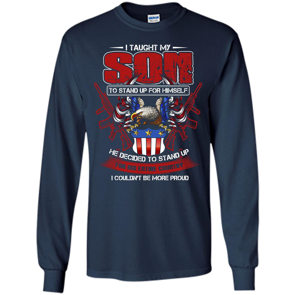 Military T-shirt I Taught My Son To Stand Up For Himself Navy