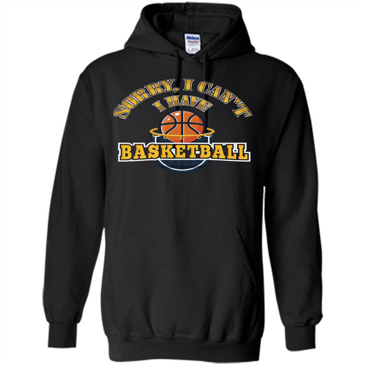Basketball Lover Gift T-shirt Sorry, I Can't I Have Basketball Black