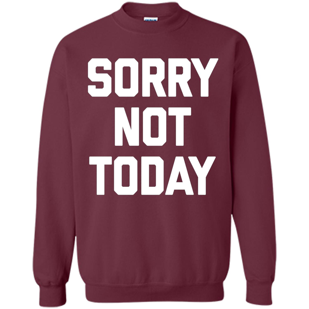 Sorry Not Today T-Shirt Funny Saying Sarcastic Novelty Cute