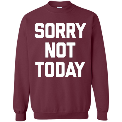 Sorry Not Today T-Shirt Funny Saying Sarcastic Novelty Cute