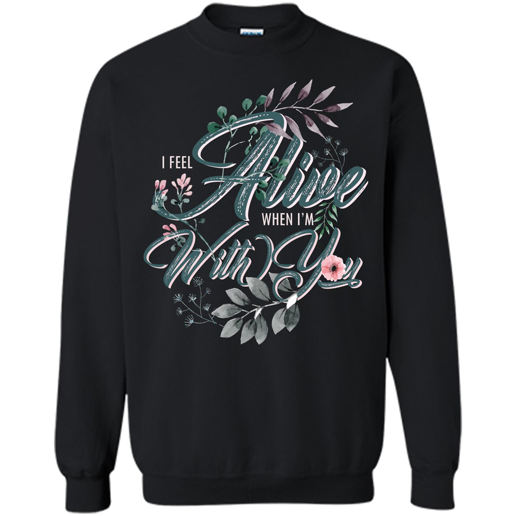 I Feel Alive When I'm With You T-shirt Black