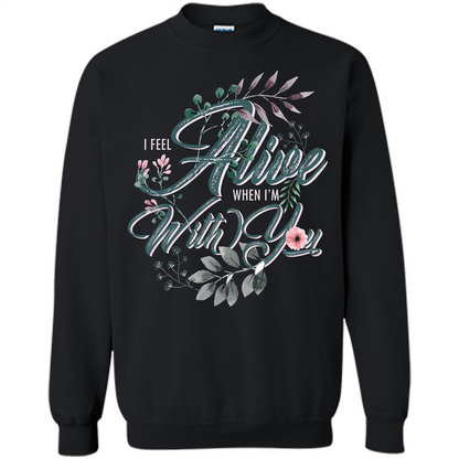 I Feel Alive When I'm With You T-shirt Black