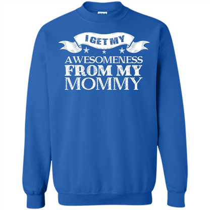 Family T-shirt I get My Awesomeness From My mommy Royal