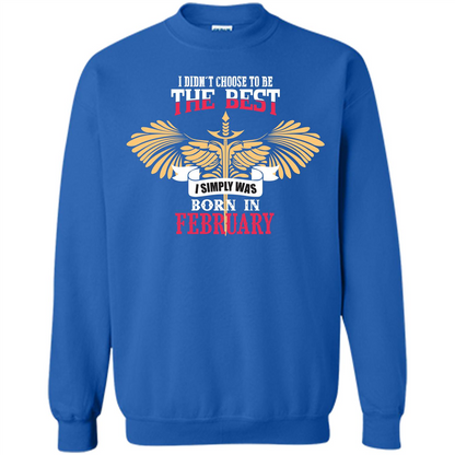 February. I Didnäó»t Choose To Be The Best I Simply Was Born In February T-shirt Royal