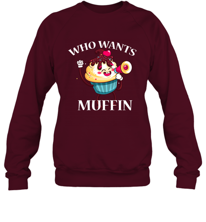 Who Wants Muffin Shirt Sweatshirt Sweatshirt Maroon