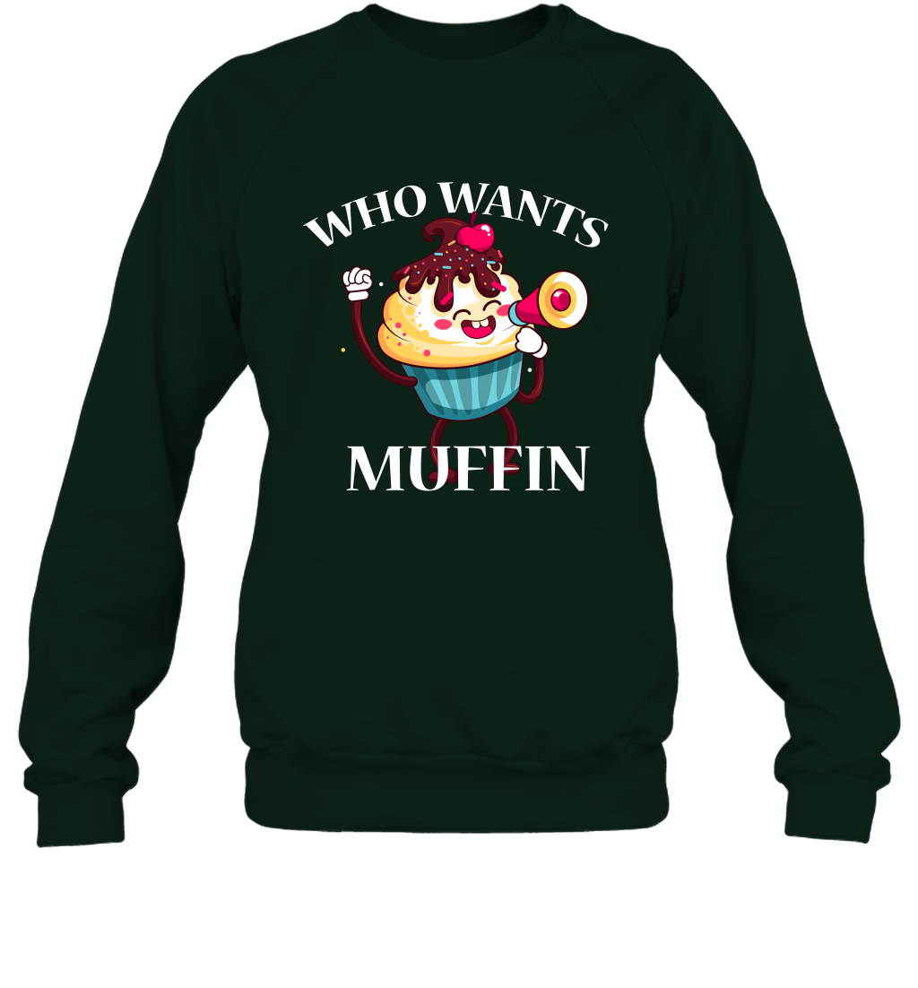 Who Wants Muffin Shirt Sweatshirt Sweatshirt Forest
