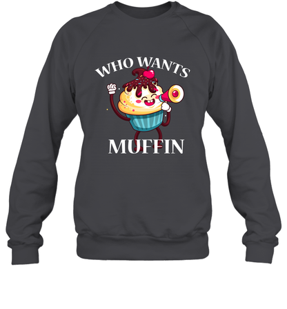 Who Wants Muffin Shirt Sweatshirt Sweatshirt Dark Heather