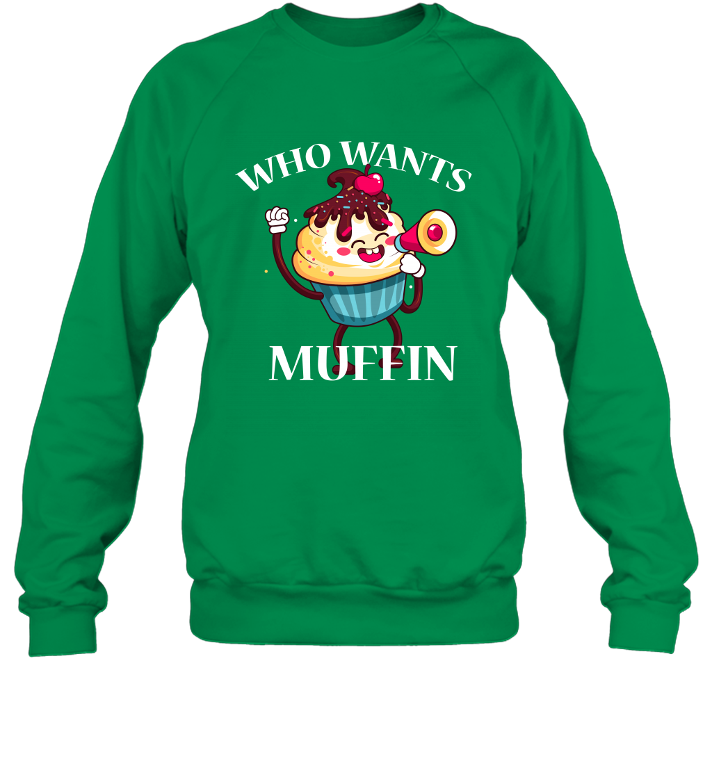 Who Wants Muffin Shirt Sweatshirt Sweatshirt Irish Green
