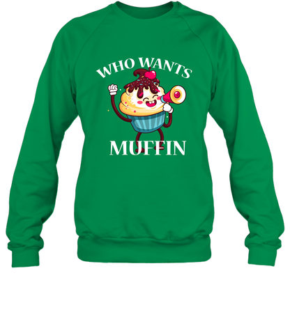 Who Wants Muffin Shirt Sweatshirt Sweatshirt Irish Green