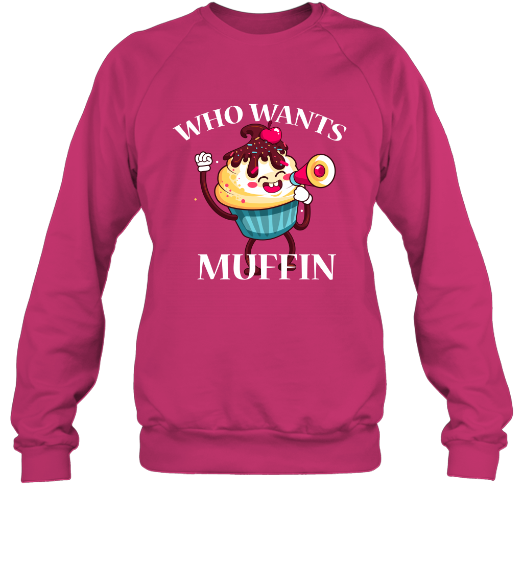 Who Wants Muffin Shirt Sweatshirt Sweatshirt Heliconia