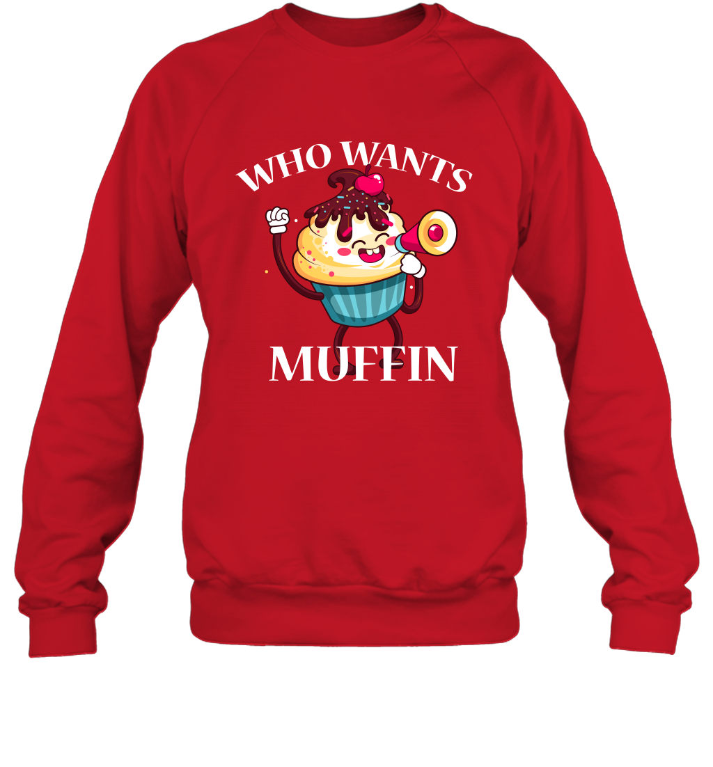 Who Wants Muffin Shirt Sweatshirt Sweatshirt Red