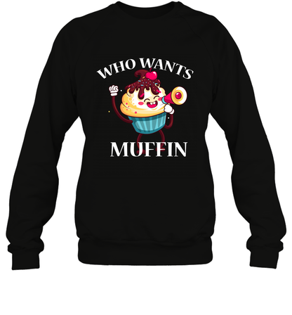 Who Wants Muffin Shirt Sweatshirt Sweatshirt Black