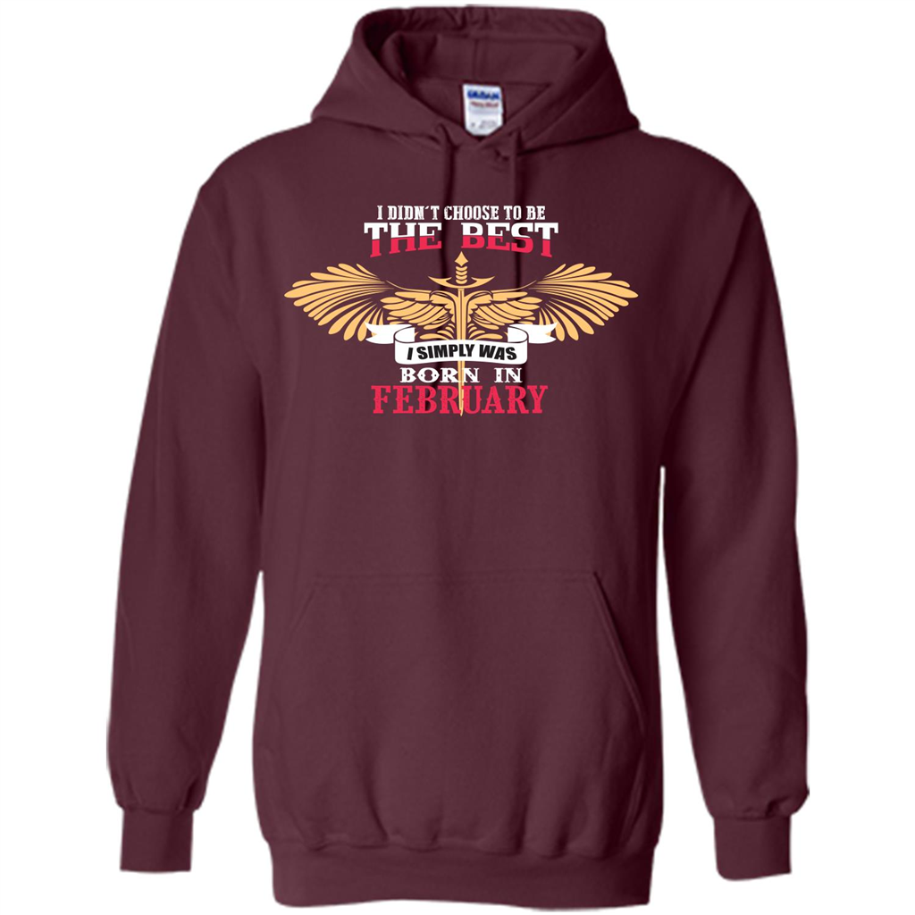 February. I Didnäó»t Choose To Be The Best I Simply Was Born In February T-shirt Maroon