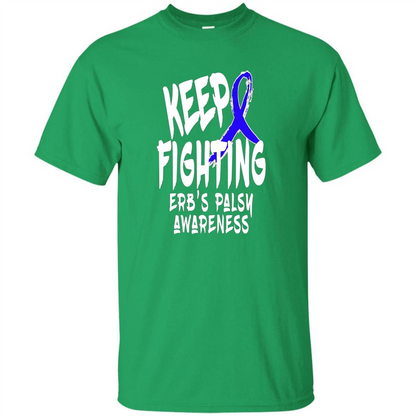 Keep Fighting ERBS Palsy Support and Awareness T-shirt Irish Green