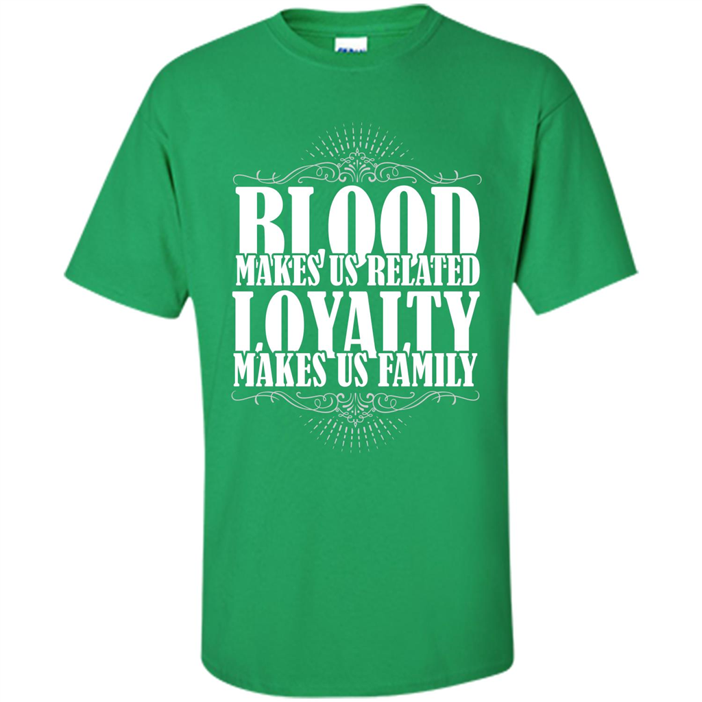Military T-shirt Blood Makes Us Related Loyalty Makes Us Family Irish Green