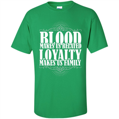 Military T-shirt Blood Makes Us Related Loyalty Makes Us Family Irish Green