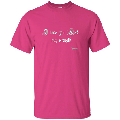 Christian T-shirt I Love You Lord, My Strength Holy Bible T-Shirt Heliconia