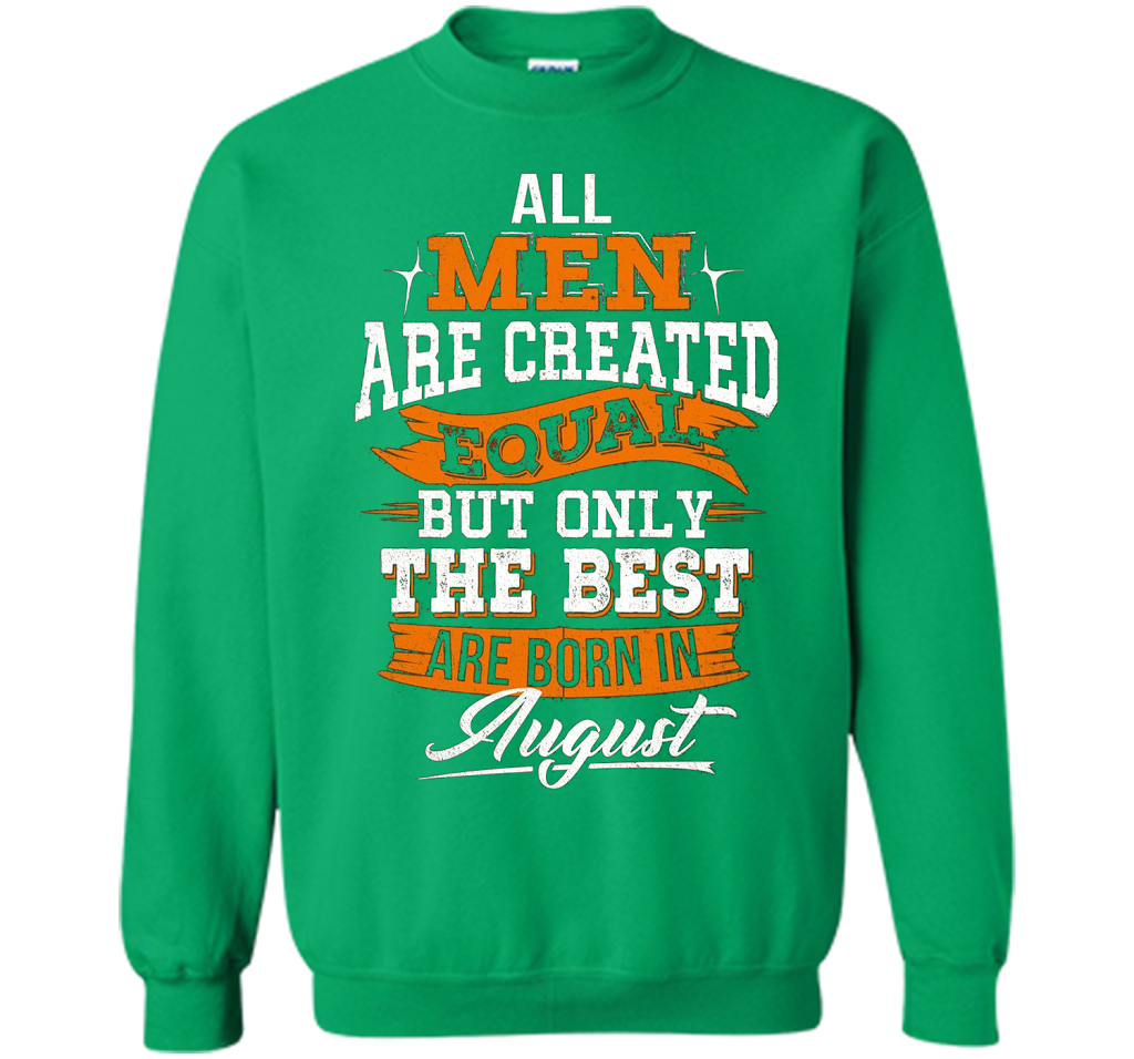 All Men Created Equal But The Best Born In August T-Shirt shirt Irish Green