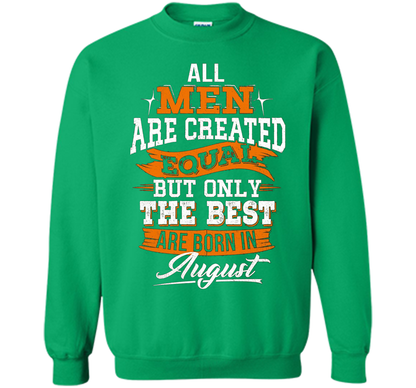 All Men Created Equal But The Best Born In August T-Shirt shirt Irish Green
