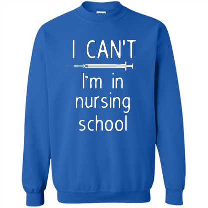 Funny Nurse T-shirt I Can't I'm In Nursing School T-shirt Royal