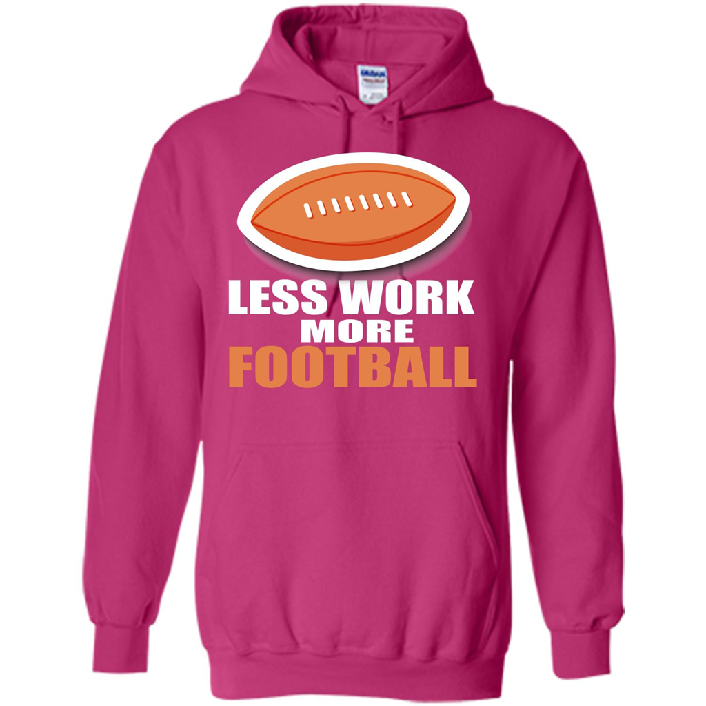 Football T-shirt Less Work More Football Heliconia