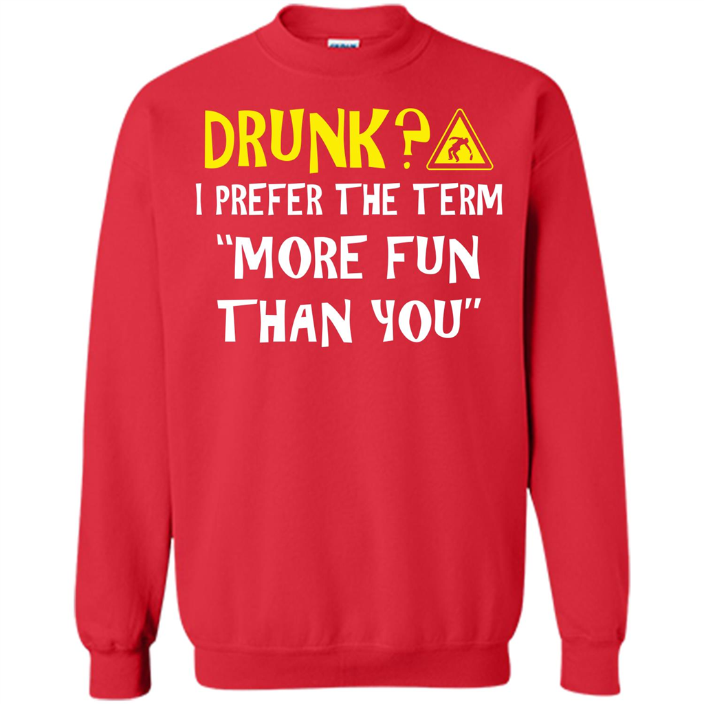 Drink T-shirt Drunk I Prefer The Term More Fun Than You Red