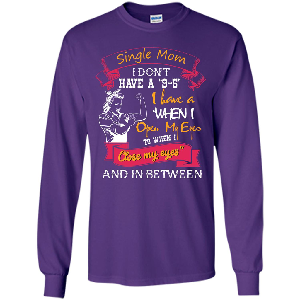 Single Mom I Don‰۪t Have A 9-5 I Have A When I Open My Eyes T-shirt Purple