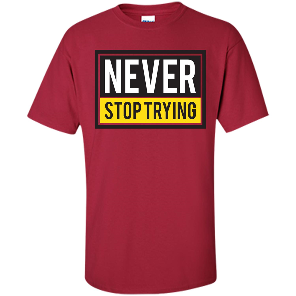 Motivational Quotes T-Shirt Never Stop Trying Cardinal