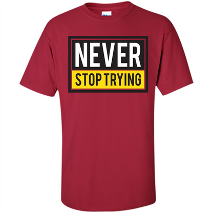 Motivational Quotes T-Shirt Never Stop Trying Cardinal