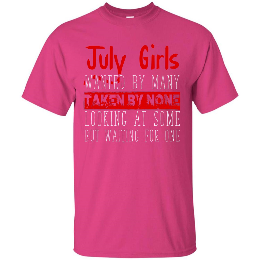 July Girls Wanted By Many Taken By None Looking At Some T-shirt