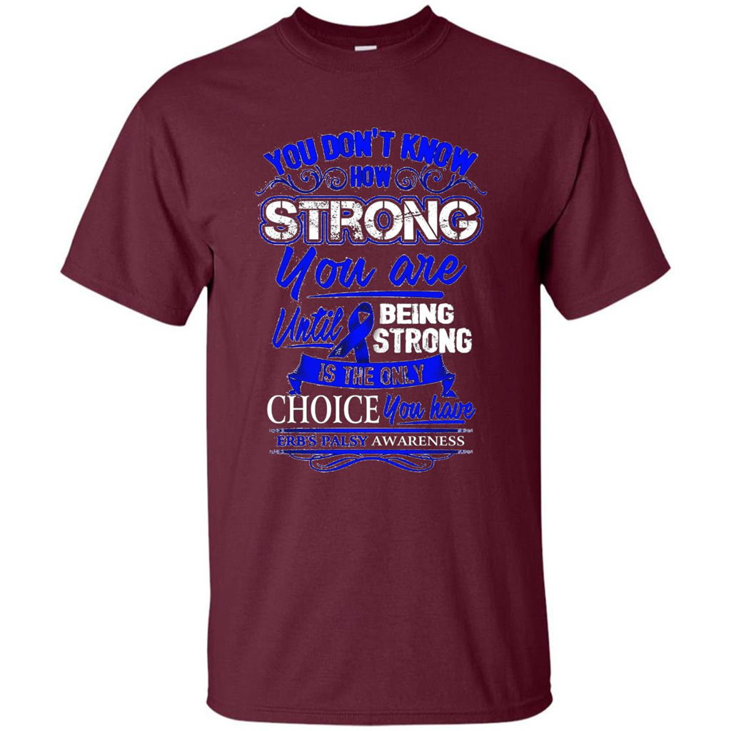 Erb's Palsy Awareness T-shirt - Being Strong Is The Only Choice Maroon