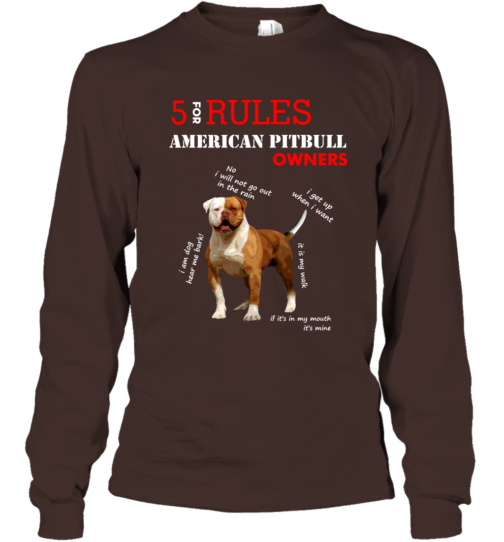 5 For Rules American Pitbull Owners Shirt Long Sleeve T-Shirt Dark Chocolate