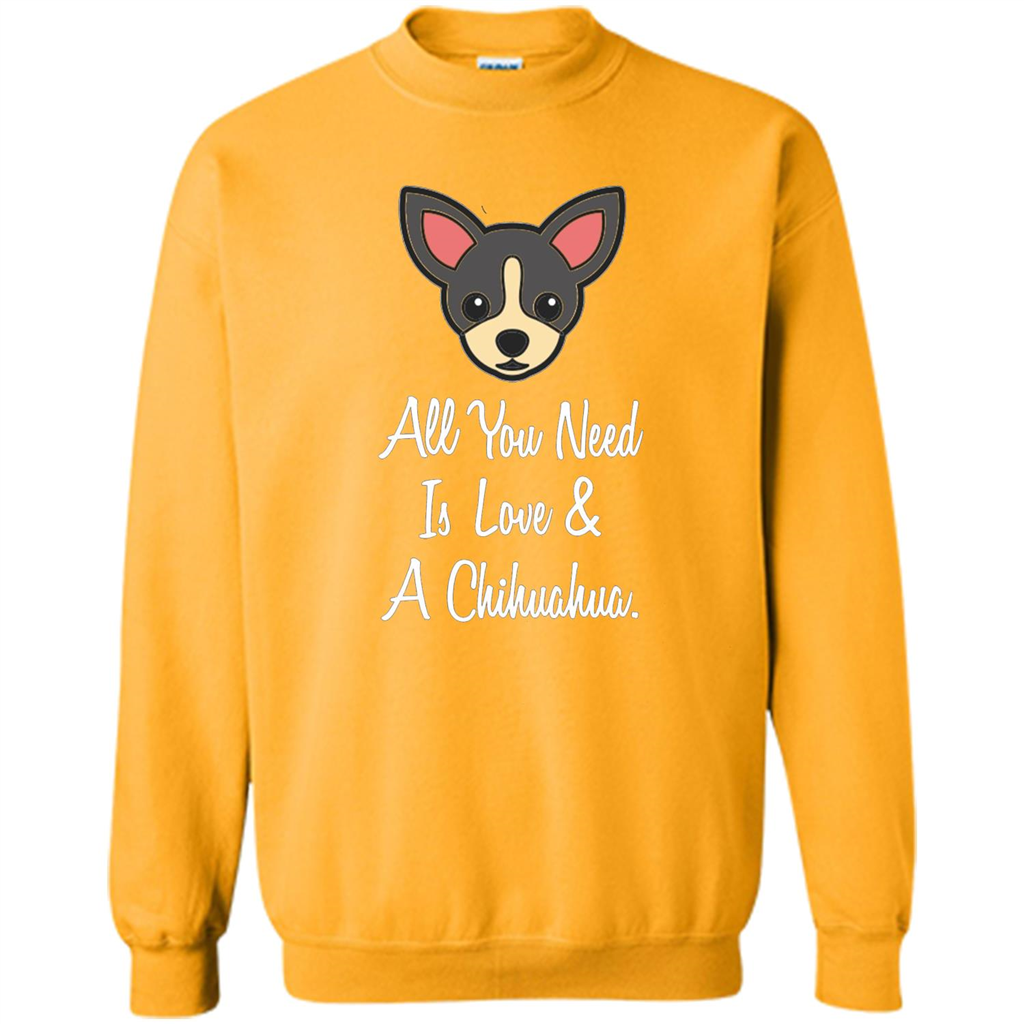 Chihuahua T-shirt All You Need Is Love And A Chihuahua Gold