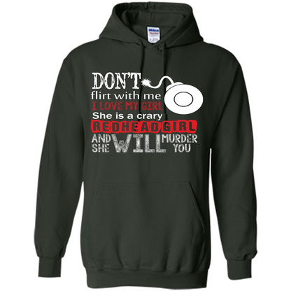 Redhead Girl T-shirt Don't Flirt With Me I Love My Girl She Is A Crazy Redhead Girl Forest Green