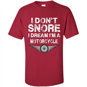 I Don't Snore I Dream I'm A Motorcycle T-shirt