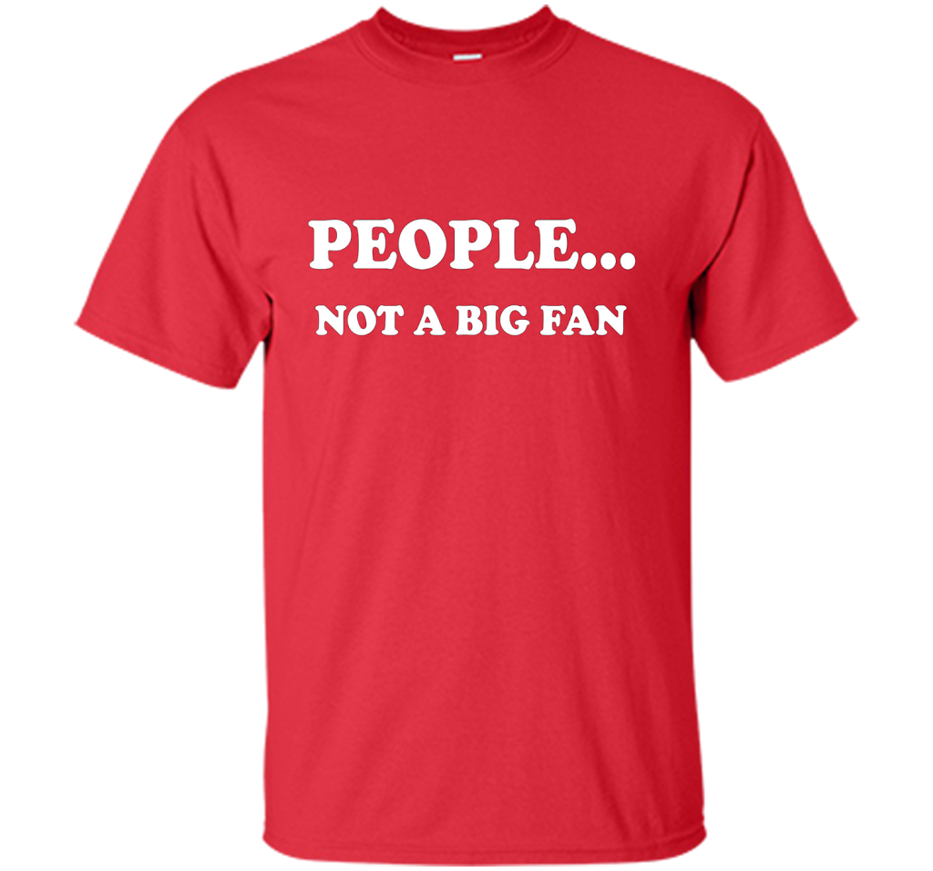 People Not A Big Fan T-shirt Red