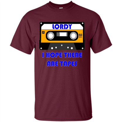 Lordy I Hope There Are Tapes T-shirt Maroon