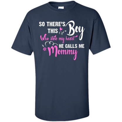 Mommy T-shirt So There's This Boy Who Stole My Heart He Calls Me Mommy Navy
