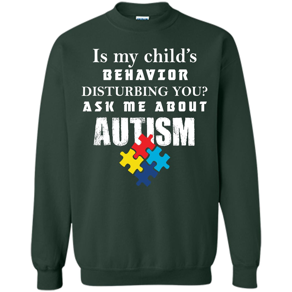 Autism Awareness T-shirt Is My Child’s Behavior Disturbing You T-shirt Forest Green