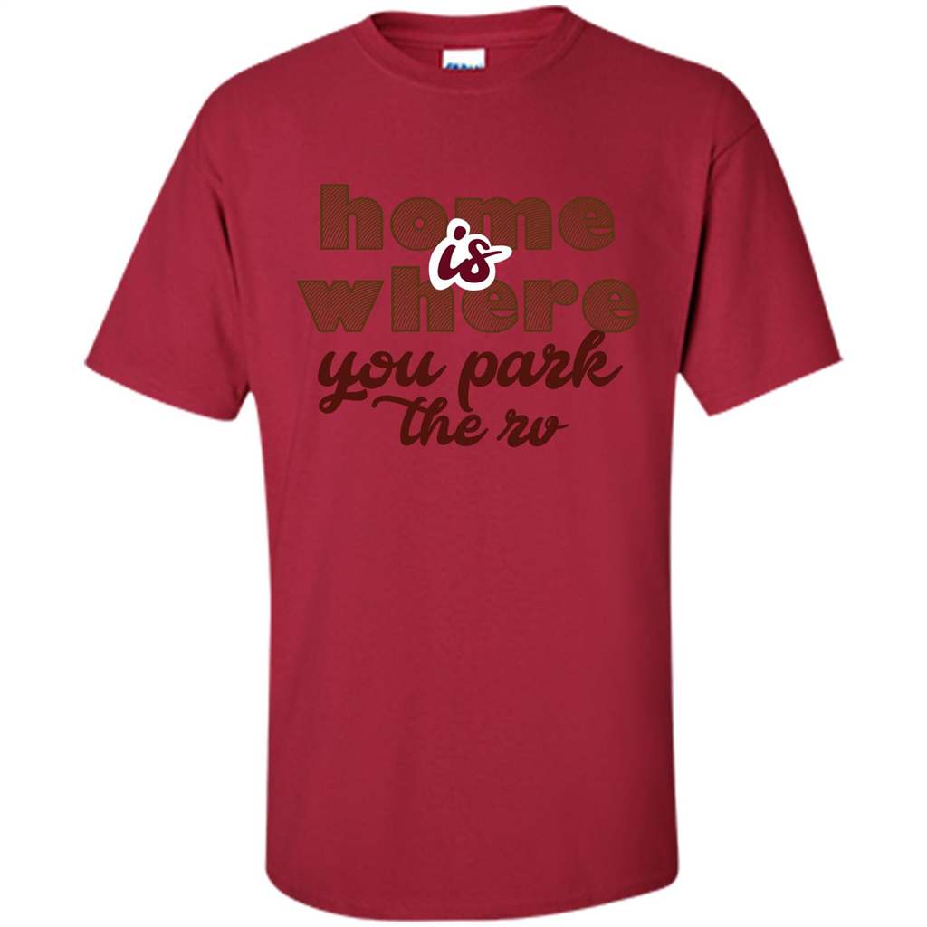Home Is Where You Park The Rv T-shirt Cardinal