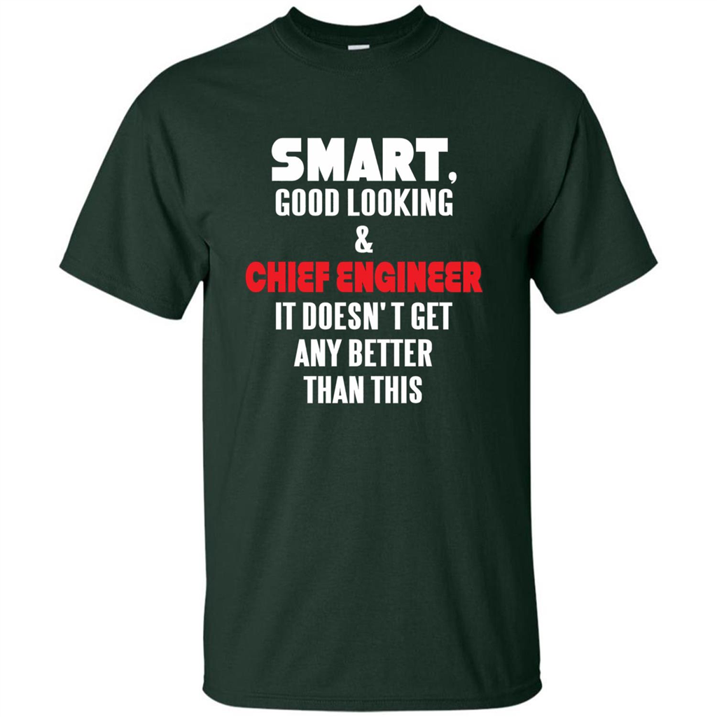 Chief Engineer - Smart Good Looking and Chief Engineer T-Shirt