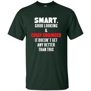 Chief Engineer - Smart Good Looking and Chief Engineer T-Shirt