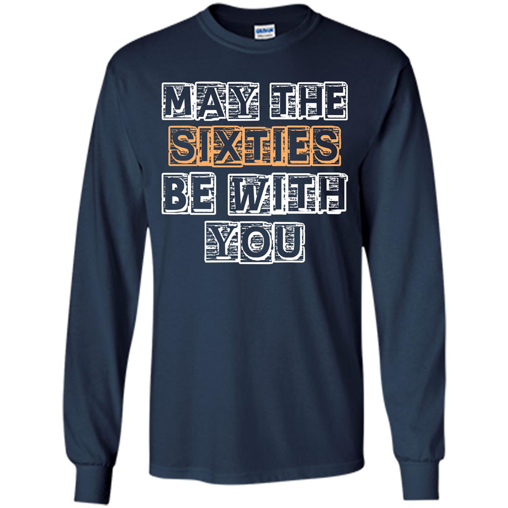 Birthday Gift T-shirt May The Sixties Be With You T-shirt Navy