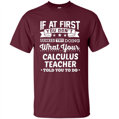 Calculus Teacher ST-hirt If At First You Don't Succeed Maroon