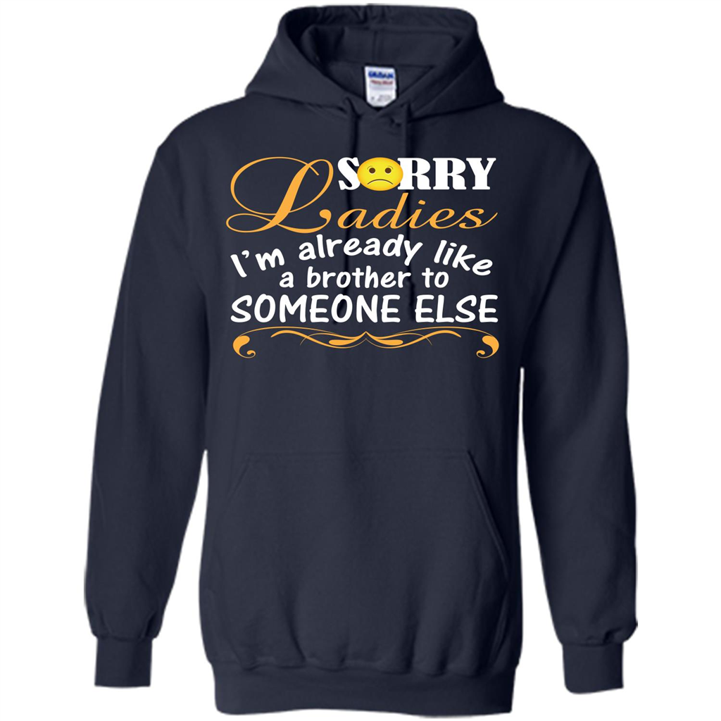 Sorry Ladies I'm Already Like A Brother To Someone Else T-shirt Navy