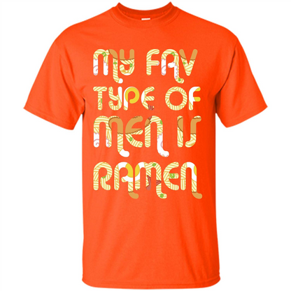 Ramen T-shirt My Fav Type Of Men Is Ramen T-shirt Orange