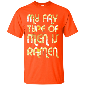 Ramen T-shirt My Fav Type Of Men Is Ramen T-shirt