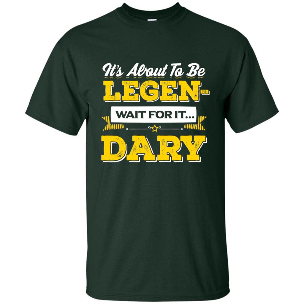 HIMYM T-shirt It's About To Be Legendary Wait For It T-shirt Forest Green